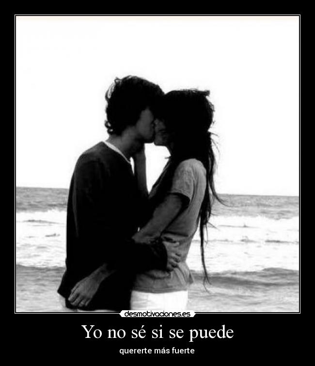 Yo no sé si se puede - quererte más fuerte ♥