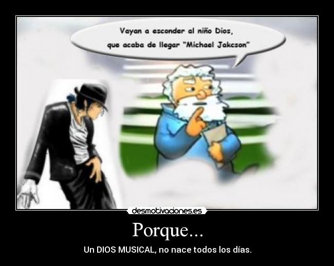Porque... - Un DIOS MUSICAL, no nace todos los días.