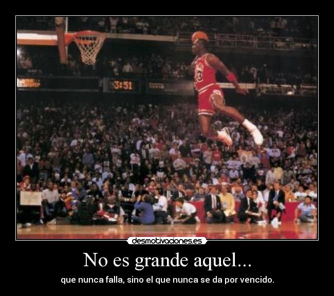 No es grande aquel... - que nunca falla, sino el que nunca se da por vencido.