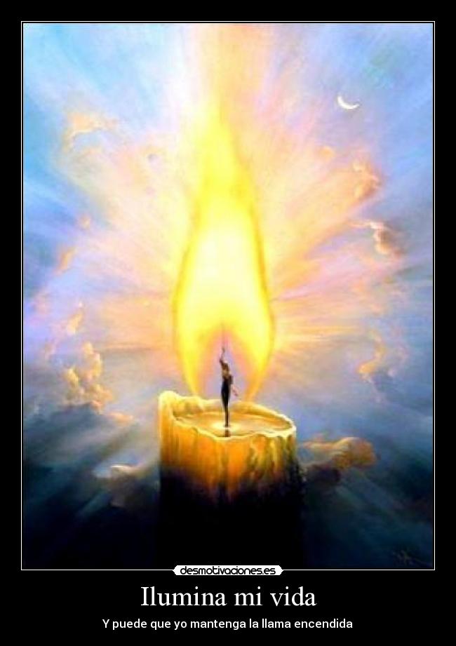 Ilumina mi vida - Y puede que yo mantenga la llama encendida