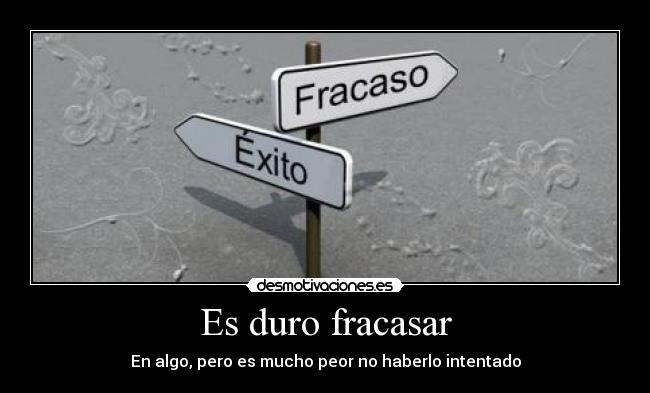 Es duro fracasar -