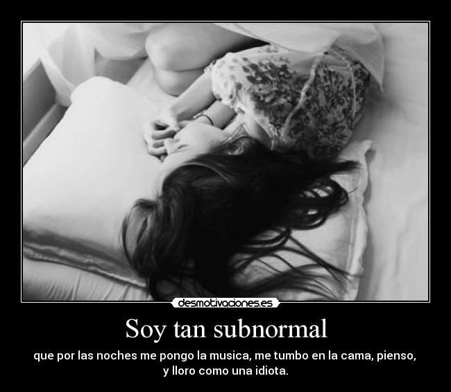 Soy tan subnormal -