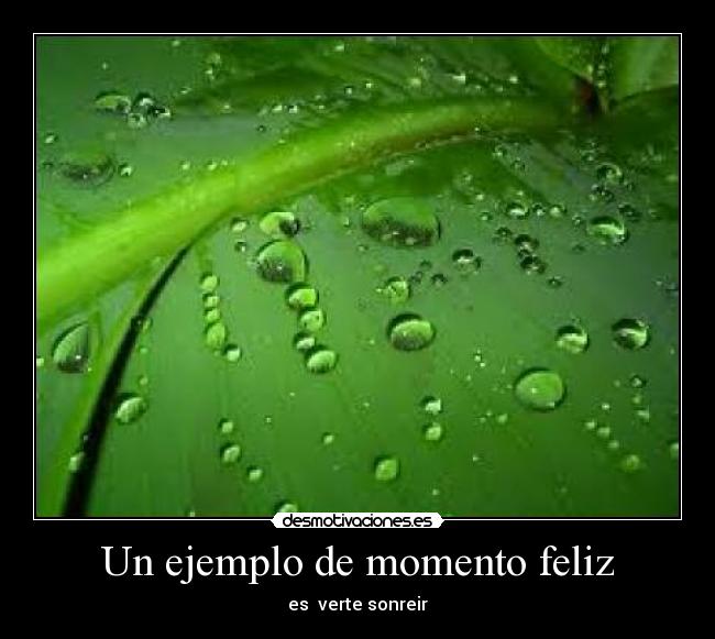 Un ejemplo de momento feliz - es verte sonreir