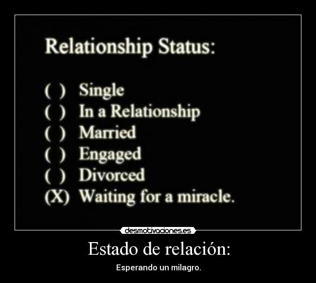 Estado de relación: - Esperando un milagro.