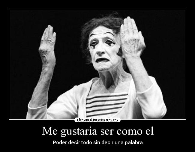 Me gustaria ser como el -