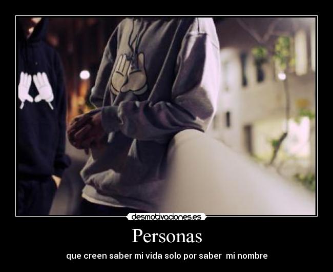 Personas - que creen saber mi vida solo por saber mi nombre
