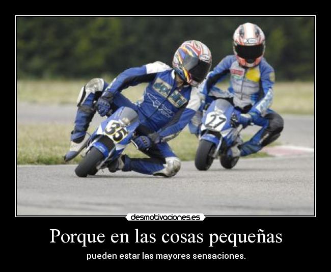 Porque en las cosas pequeñas - pueden estar las mayores sensaciones.