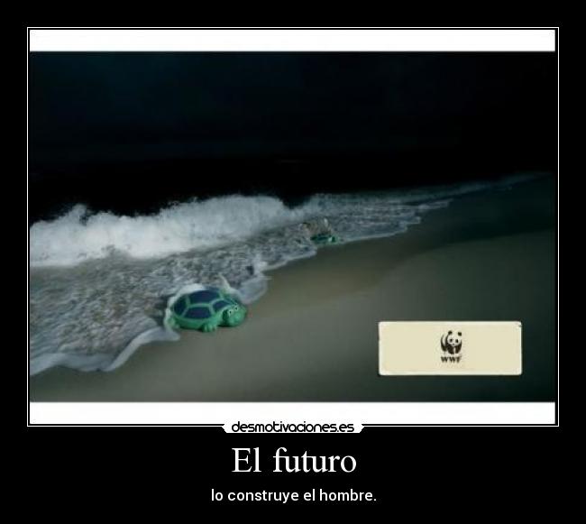 El futuro - lo construye el hombre.