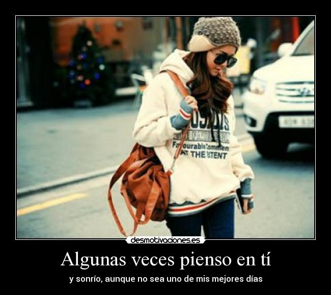 Algunas veces pienso en tí -