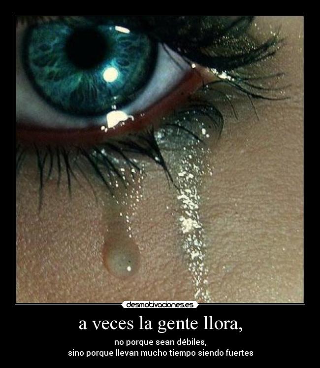 a veces la gente llora, -