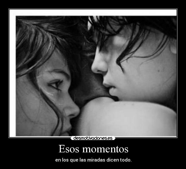 Esos momentos - en los que las miradas dicen todo.