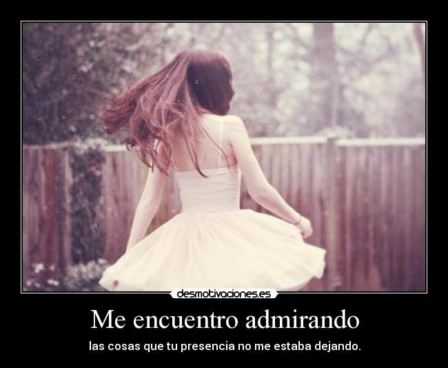 Me encuentro admirando -