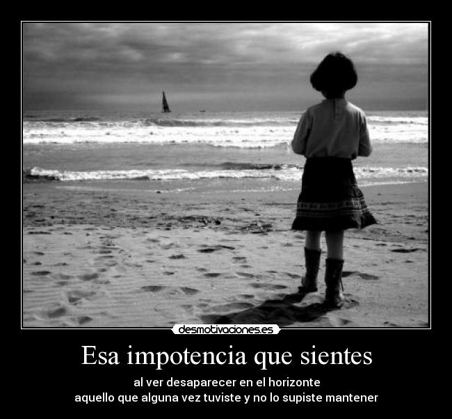 Esa impotencia que sientes -