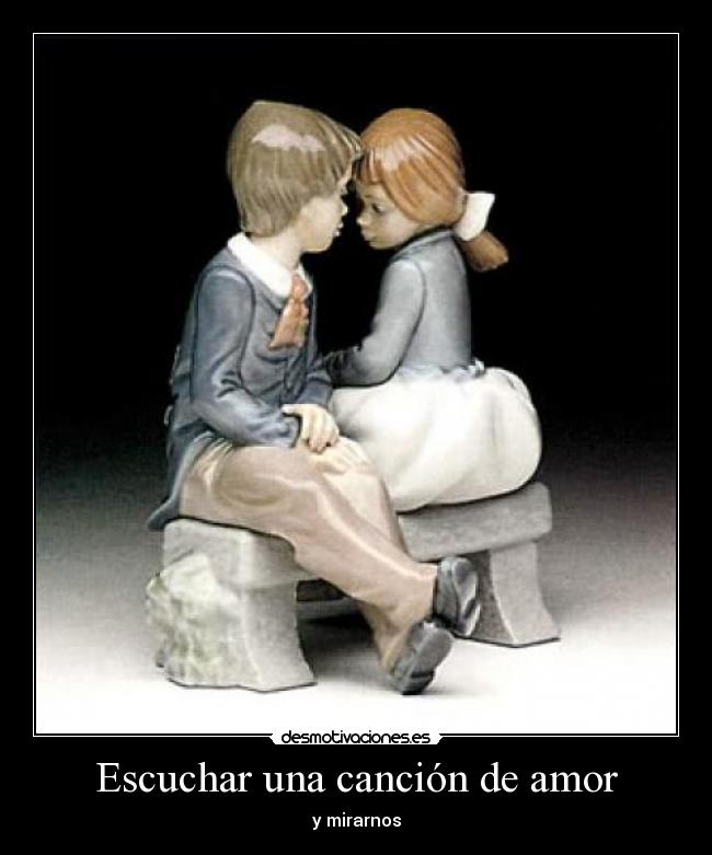 Escuchar una canción de amor - y mirarnos