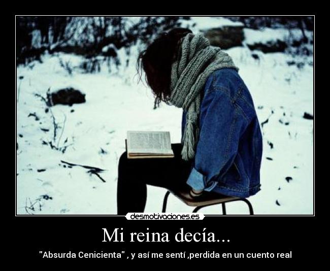 carteles reina decia absurda cenicienta asi senti perdida cuento real desmotivaciones