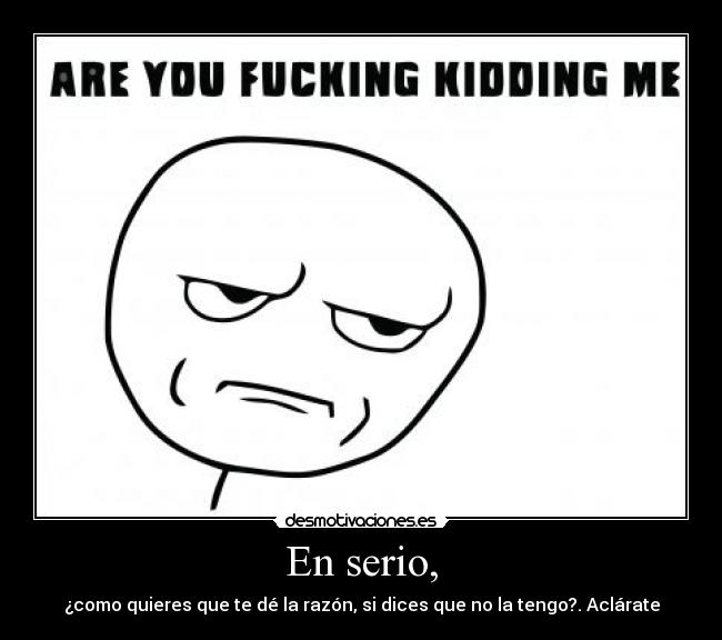 En serio, - 