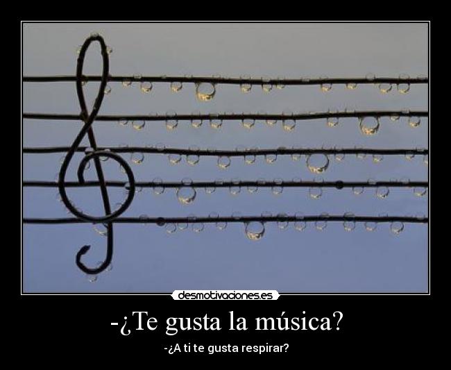 -¿Te gusta la música? -