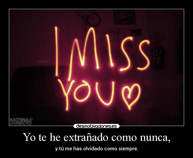 Yo te he extrañado como nunca, - 