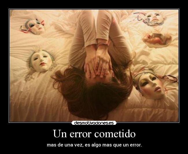 Un error cometido - mas de una vez, es algo mas que un error.
