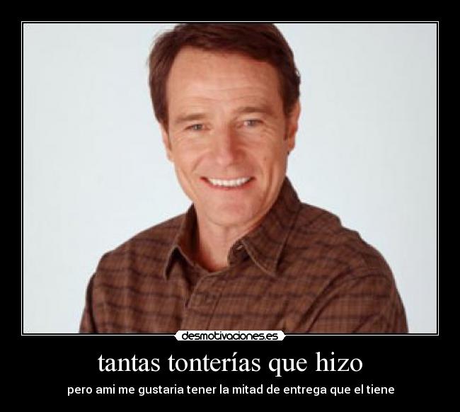 tantas tonterías que hizo - 