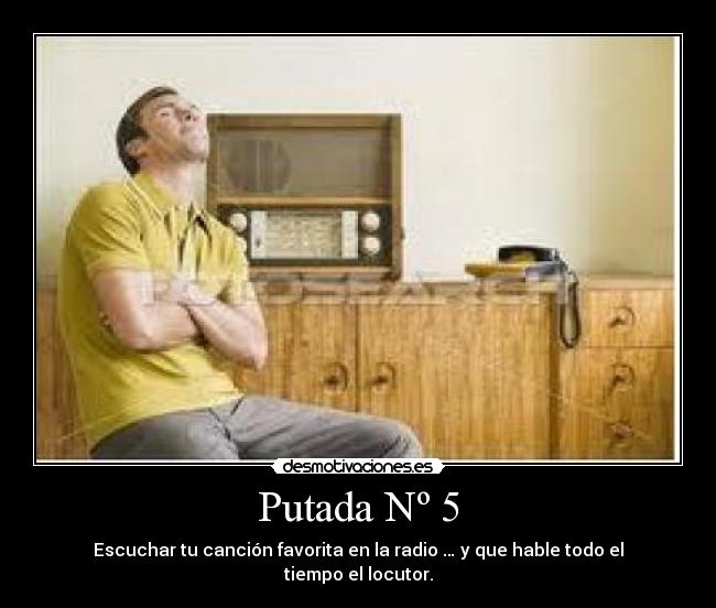 Putada Nº 5 - Escuchar tu canción favorita en la radio … y que hable todo el tiempo el locutor.