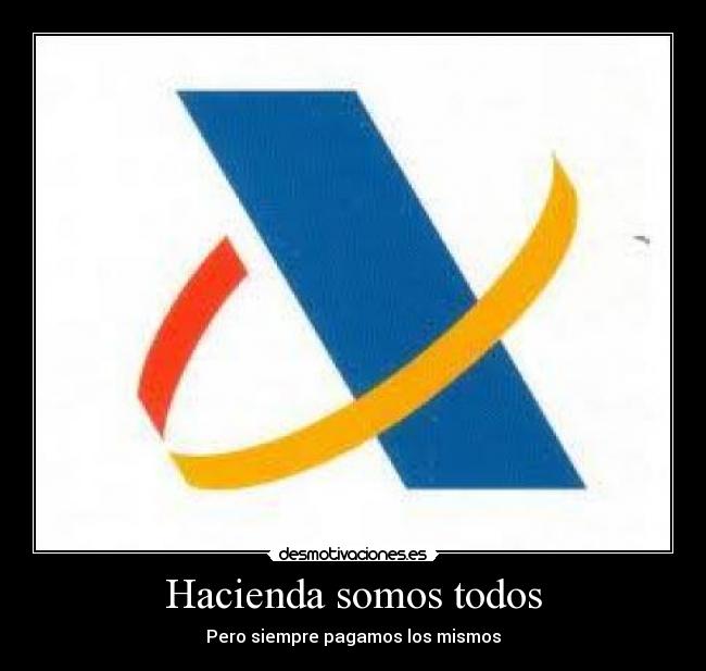 Hacienda somos todos - Pero siempre pagamos los mismos