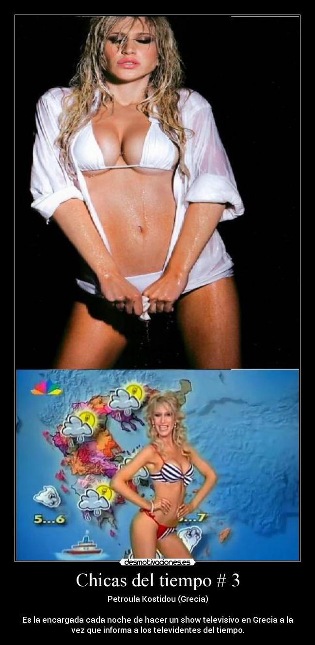 Chicas del tiempo # 3 - Petroula Kostidou (Grecia)
Es la encargada cada noche de hacer un show televisivo en Grecia a la
vez que informa a los televidentes del tiempo.