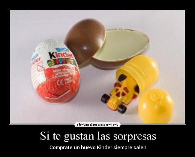 Si te gustan las sorpresas - Comprate un huevo Kinder siempre salen