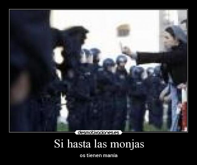 Si hasta las monjas - os tienen manía