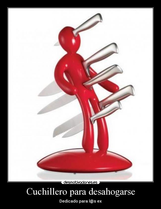 Cuchillero para desahogarse - Dedicado para l@s ex