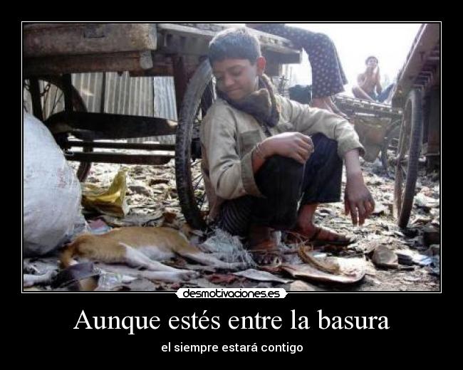 Aunque estés entre la basura -