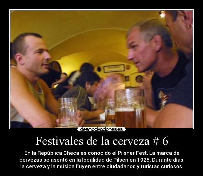 Festivales de la cerveza # 6 - En la República Checa es conocido el Pilsner Fest. La marca de
cervezas se asentó en la localidad de Pilsen en 1925. Durante días,
la cerveza y la música fluyen entre ciudadanos y turistas curiosos.