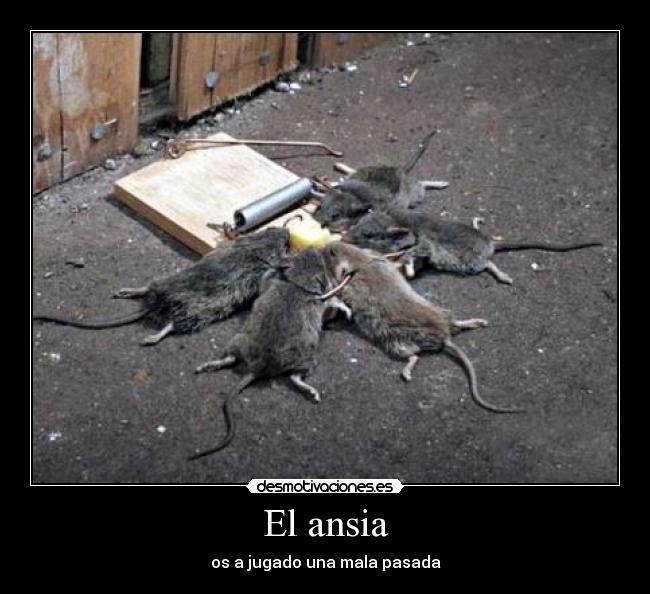 El ansia - os a jugado una mala pasada