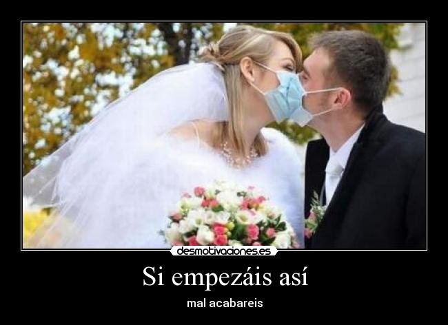 Si empezáis así - mal acabareis