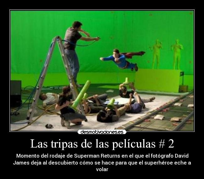 Las tripas de las películas # 2 - Momento del rodaje de Superman Returns en el que el fotógrafo David
James deja al descubierto cómo se hace para que el superhéroe eche a
volar