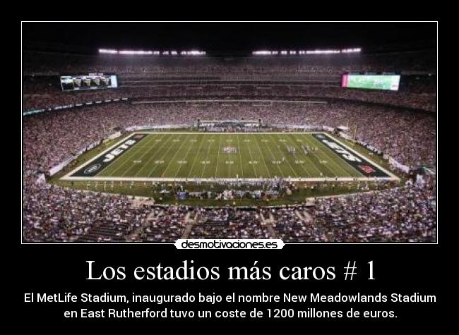 Los estadios más caros # 1 - El MetLife Stadium, inaugurado bajo el nombre New Meadowlands Stadium
en East Rutherford tuvo un coste de 1200 millones de euros.