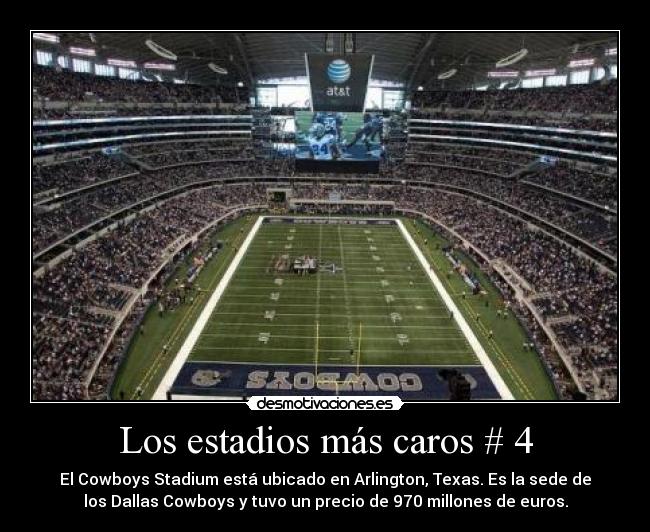 Los estadios más caros # 4 - El Cowboys Stadium está ubicado en Arlington, Texas. Es la sede de
los Dallas Cowboys y tuvo un precio de 970 millones de euros.