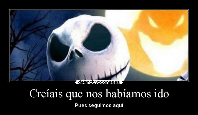 Creíais que nos habíamos ido - Pues seguimos aquí
