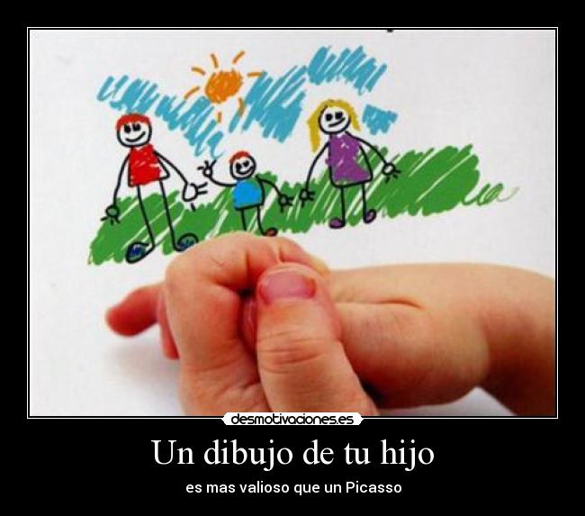 Un dibujo de tu hijo - es mas valioso que un Picasso