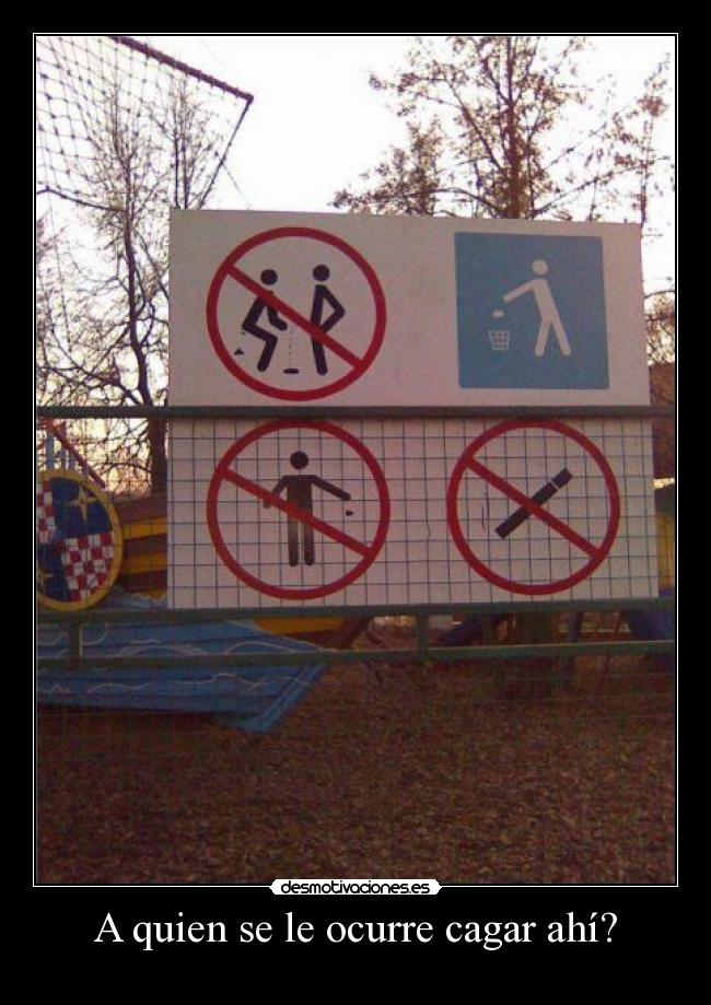 A quien se le ocurre cagar ahí? -