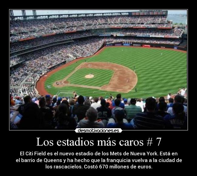 Los estadios más caros # 7 - El Citi Field es el nuevo estadio de los Mets de Nueva York. Está en
el barrio de Queens y ha hecho que la franquicia vuelva a la ciudad de
los rascacielos. Costó 670 millones de euros.