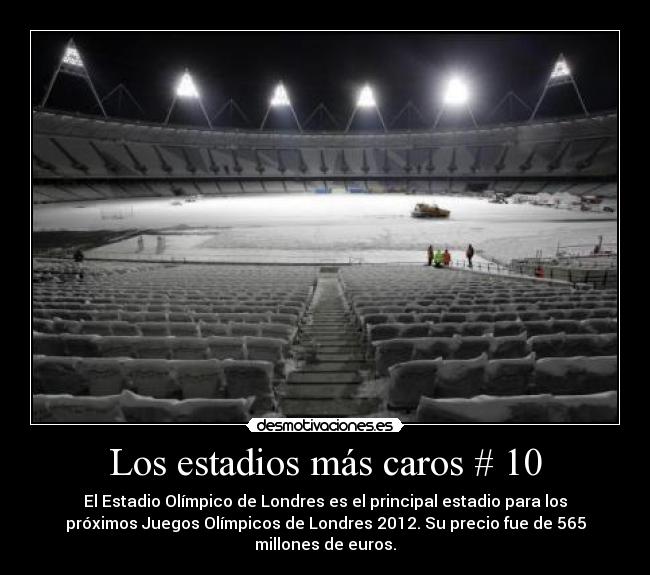 Los estadios más caros # 10 - El Estadio Olímpico de Londres es el principal estadio para los
próximos Juegos Olímpicos de Londres 2012. Su precio fue de 565
millones de euros.