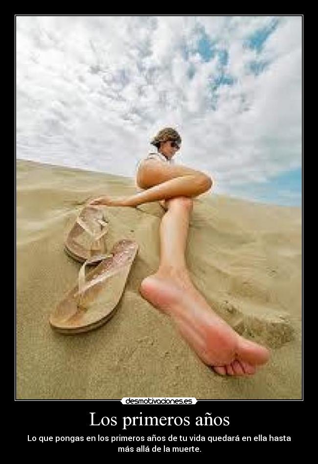 Los primeros años - Lo que pongas en los primeros años de tu vida quedará en ella hasta
más allá de la muerte.