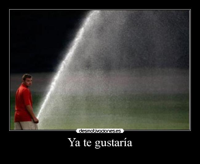 Ya te gustaría - 