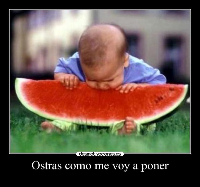 Ostras como me voy a poner - 