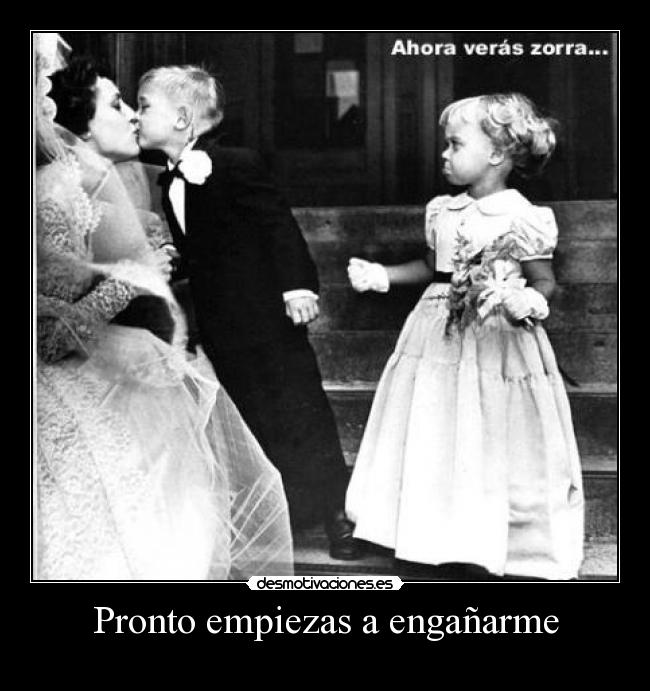 Pronto empiezas a engañarme - 