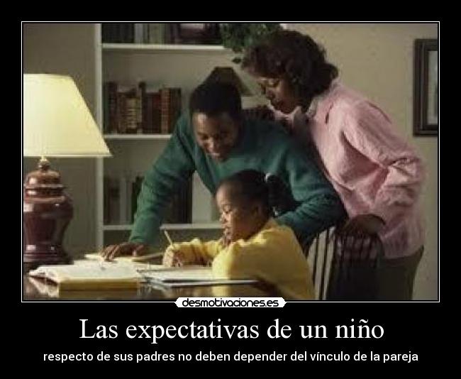 Las expectativas de un niño - respecto de sus padres no deben depender del vínculo de la pareja