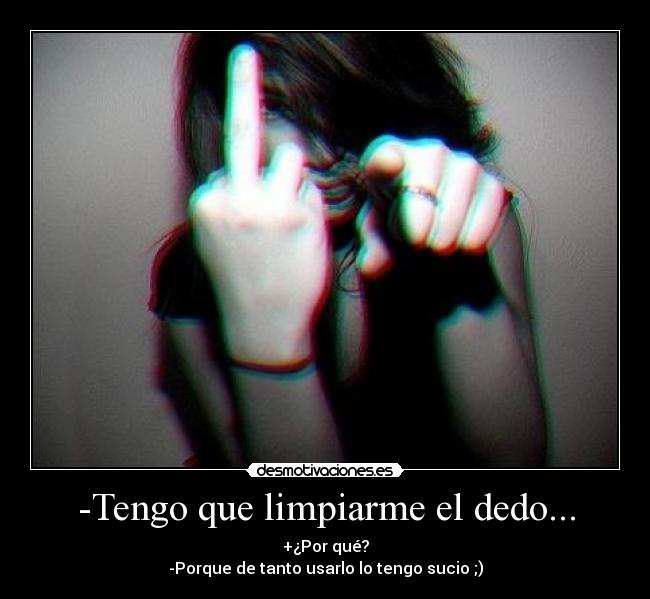 -Tengo que limpiarme el dedo... -
