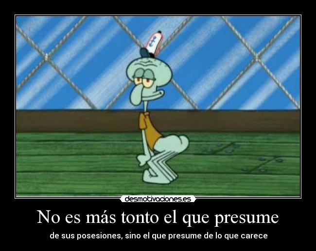 carteles tonto esponjamania presumes inteligencia gegege hace falta que diga que careces ella ewe desmotivaciones