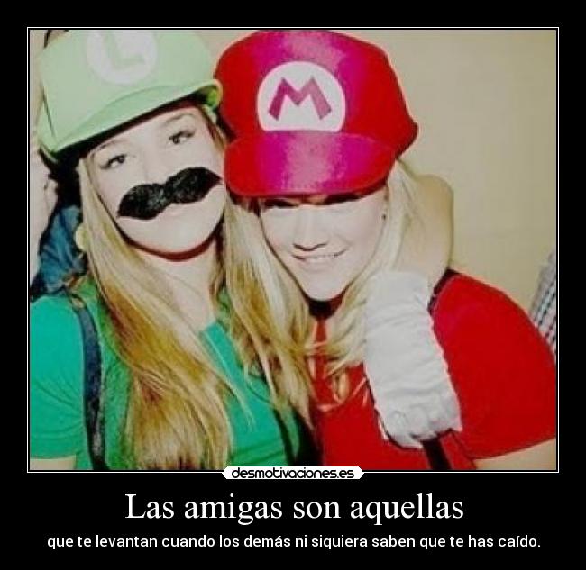 Las amigas son aquellas -